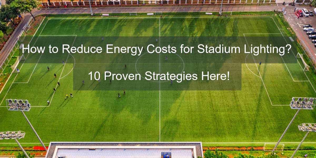 how-to-reduce-energy-costs-stadium-lighting how-to-reduce-energy-costs-stadium-lighting